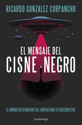 EL MENSAJE DEL CISNE NEGRO I Ricardo Gonzalez Corpancho I Luciernaga I 9788419996312